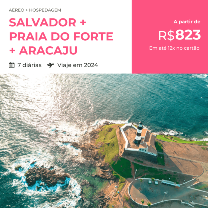 Pacote de Viagem - Salvador + Praia do Forte + Aracaju - 2024 a partir de R$ 823 reais com Aéreo + Hospedagem + Café da Manhã
