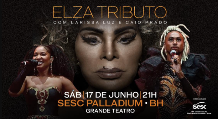 “ELZA TRIBUTO COM LARISSA LUZ E CAIO PRADO” 17 DE JUNHO – GRANDE TEATRO SESC PALLADIUM